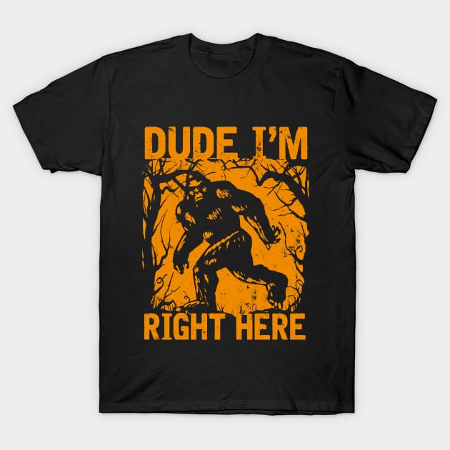 Dude i'm right here T-Shirt by JameMalbie